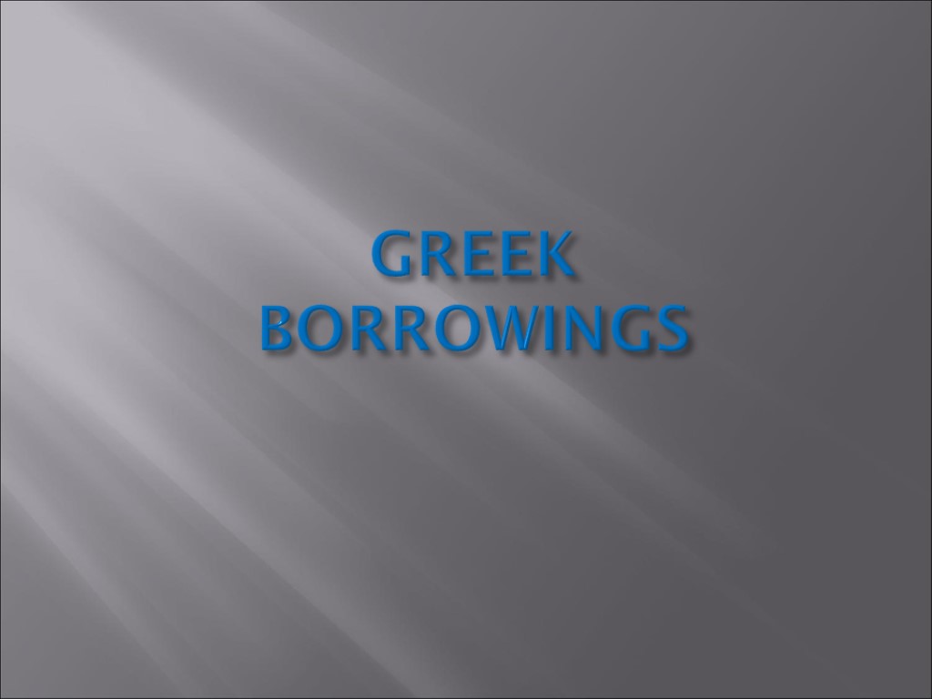 GREEK BORROWINGS